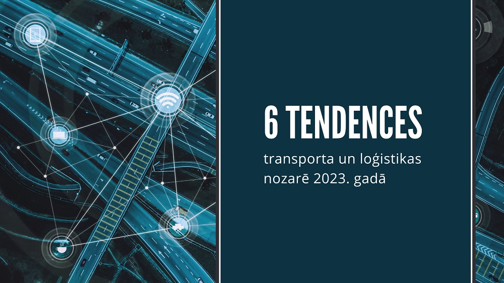 6 tendences loģistikas nozarē 2023. gadā